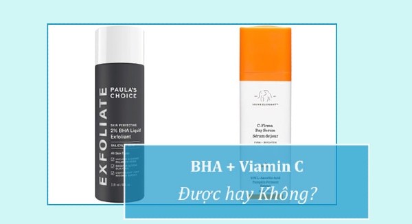 BHA có dùng chung với Vitamin C được hay không