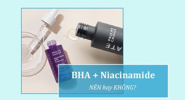 Sử dụng BHA với Niacinamide như thế nào để vừa an toàn, vừa hiệu quả