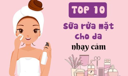 Top 10 sữa rửa mặt cho da nhạy cảm an toàn nhất